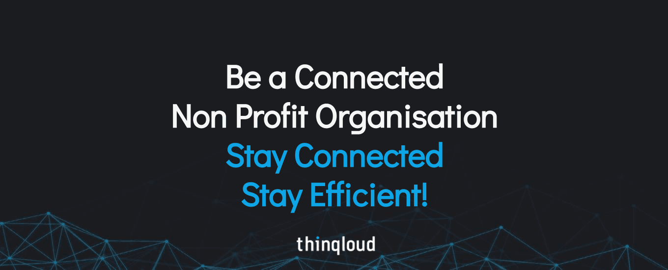 Be a Connected NonProfit Organisation – Stay Connected Stay Efficient!