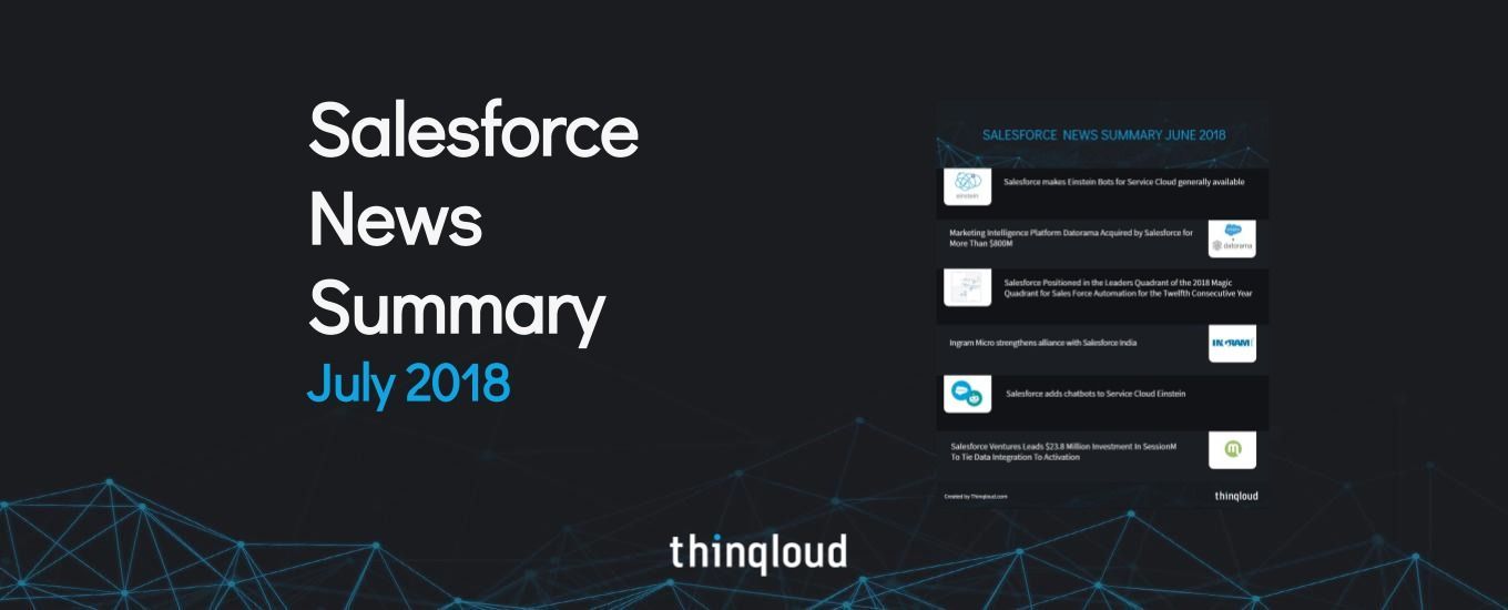 Salesforce News Summary July 2018