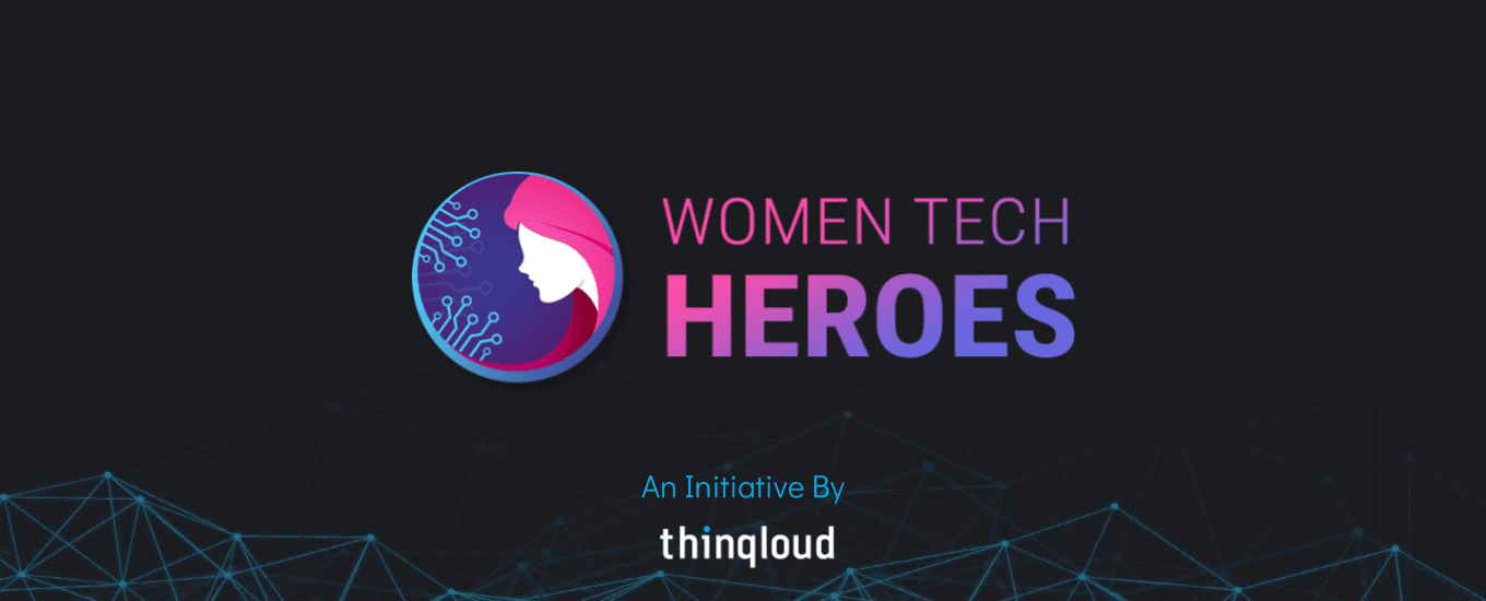 Women Tech Heroes – An Initiative by Thinqloud